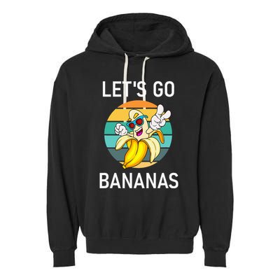 LetS Go Bananas Funny Jokes Sarcastic Sayings Garment-Dyed Fleece Hoodie