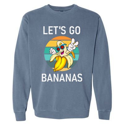 LetS Go Bananas Funny Jokes Sarcastic Sayings Garment-Dyed Sweatshirt