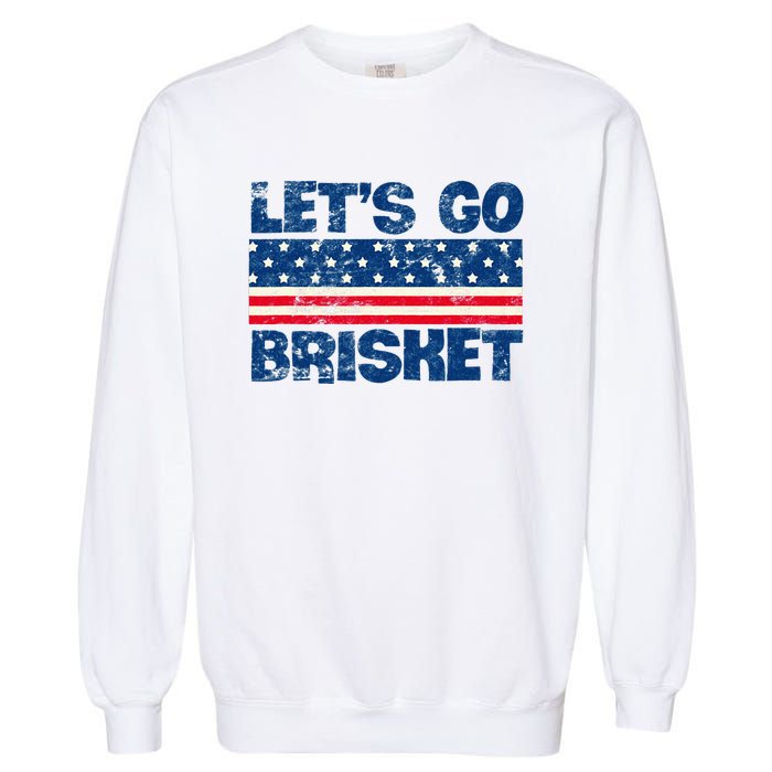 Lets Go Brisket BBQ Backyard Grill Cookout Grillmasters Garment-Dyed Sweatshirt