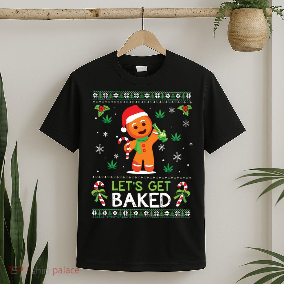 Lets Get Baked Ugly Sweater Weed Christmas Xmas Marijuana T-Shirt