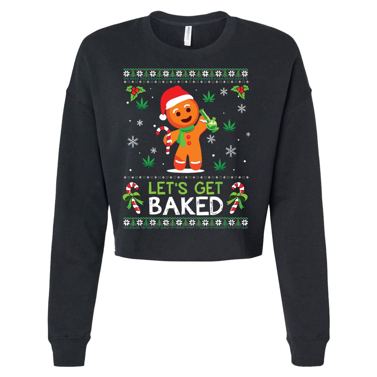 Lets Get Baked Ugly Sweater Weed Christmas Xmas Marijuana Cropped Pullover Crew