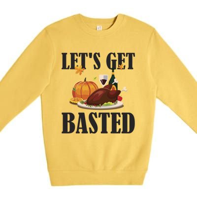 Lets Get Basted Funny Thanksgiving Pun Turkey Holiday Cool Gift Premium Crewneck Sweatshirt