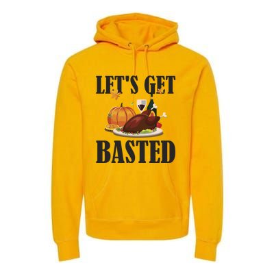 Lets Get Basted Funny Thanksgiving Pun Turkey Holiday Cool Gift Premium Hoodie