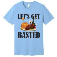 Lets Get Basted Funny Thanksgiving Pun Turkey Holiday Cool Gift Premium T-Shirt