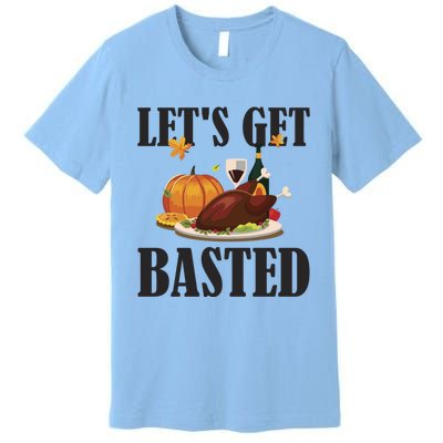 Lets Get Basted Funny Thanksgiving Pun Turkey Holiday Cool Gift Premium T-Shirt