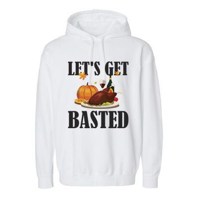 Lets Get Basted Funny Thanksgiving Pun Turkey Holiday Cool Gift Garment-Dyed Fleece Hoodie