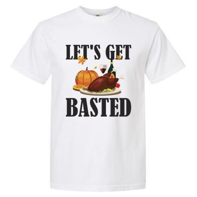 Lets Get Basted Funny Thanksgiving Pun Turkey Holiday Cool Gift Garment-Dyed Heavyweight T-Shirt