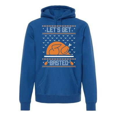 Lets Get Basted Funny Turkey Day Ugly Thanksgiving Great Gift Premium Hoodie