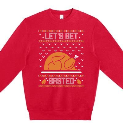 Lets Get Basted Funny Turkey Day Ugly Thanksgiving Great Gift Premium Crewneck Sweatshirt