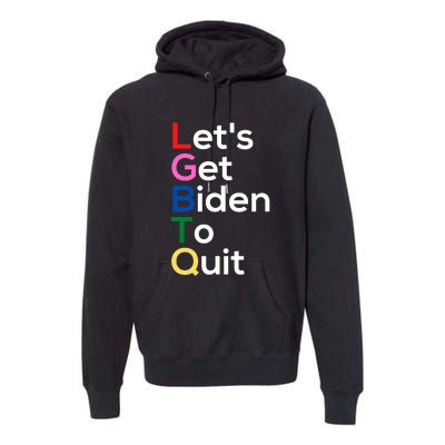 Let's Get Biden To Quit Lets Get Biden To Quit Premium Hoodie