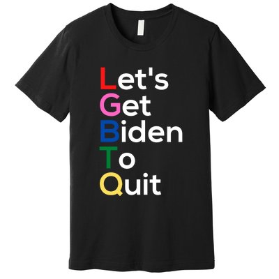 Let's Get Biden To Quit Lets Get Biden To Quit Premium T-Shirt