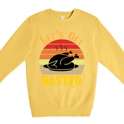 Lets Get Basted Gift Funny Turkey Day Retro Gift Premium Crewneck Sweatshirt