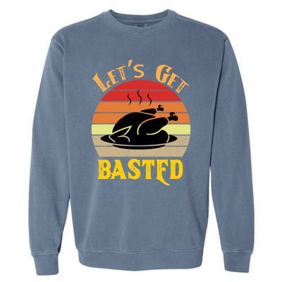 Lets Get Basted Gift Funny Turkey Day Retro Gift Garment-Dyed Sweatshirt