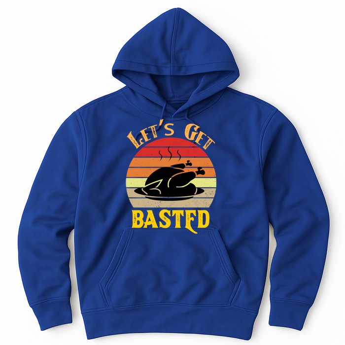 Lets Get Basted Gift Funny Turkey Day Retro Gift Hoodie