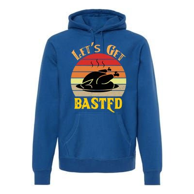 Lets Get Basted Gift Funny Turkey Day Retro Gift Premium Hoodie