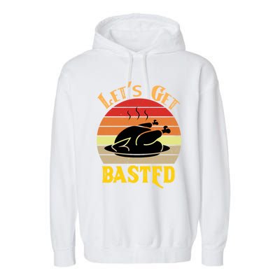 Lets Get Basted Gift Funny Turkey Day Retro Gift Garment-Dyed Fleece Hoodie