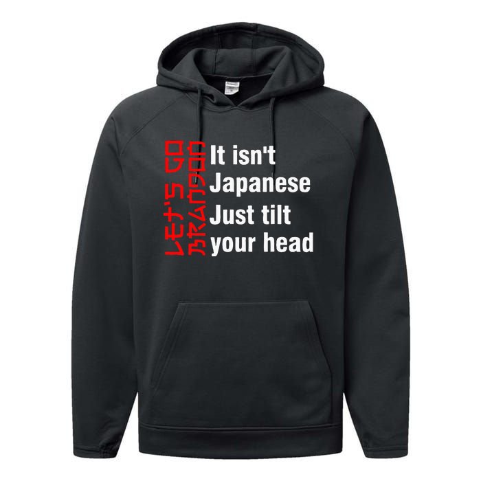 LetS Go Brandon It IsnT Japanese Just Tilt Your Head Performance Fleece Hoodie