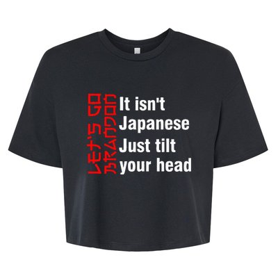 LetS Go Brandon It IsnT Japanese Just Tilt Your Head Bella+Canvas Jersey Crop Tee