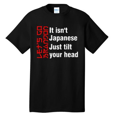 LetS Go Brandon It IsnT Japanese Just Tilt Your Head Tall T-Shirt