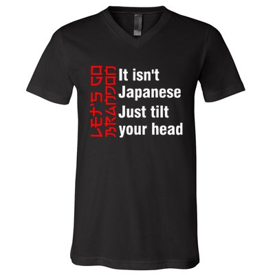 LetS Go Brandon It IsnT Japanese Just Tilt Your Head V-Neck T-Shirt