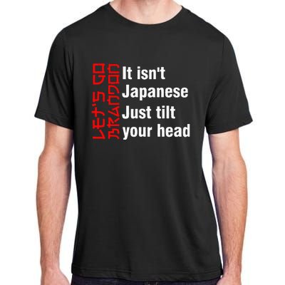 LetS Go Brandon It IsnT Japanese Just Tilt Your Head Adult ChromaSoft Performance T-Shirt