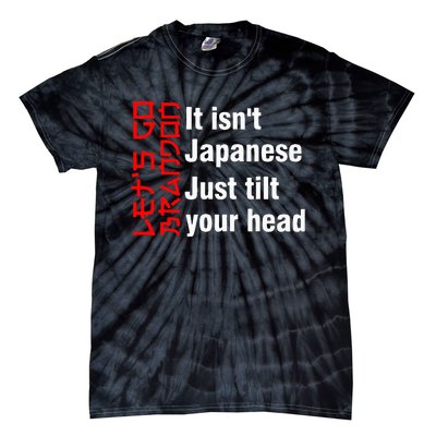 LetS Go Brandon It IsnT Japanese Just Tilt Your Head Tie-Dye T-Shirt