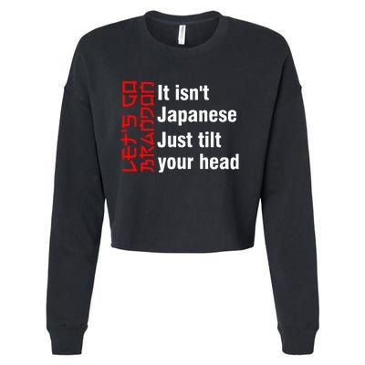 LetS Go Brandon It IsnT Japanese Just Tilt Your Head Cropped Pullover Crew