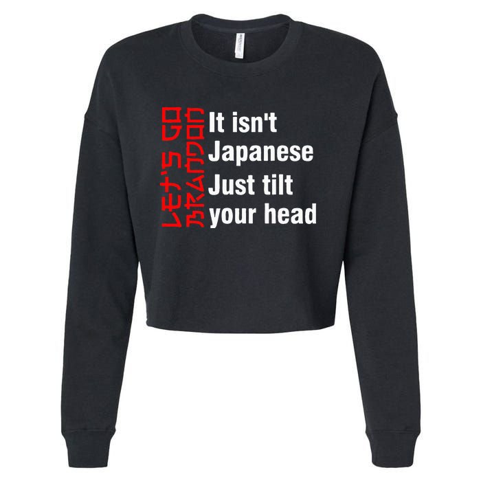 LetS Go Brandon It IsnT Japanese Just Tilt Your Head Cropped Pullover Crew