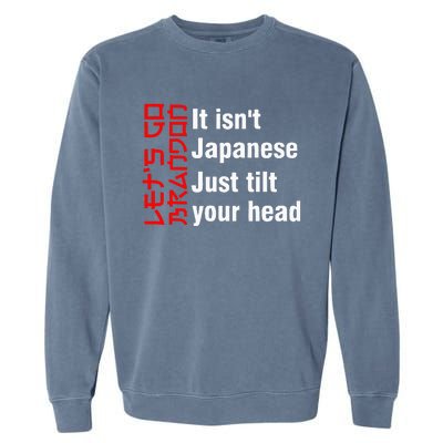 LetS Go Brandon It IsnT Japanese Just Tilt Your Head Garment-Dyed Sweatshirt