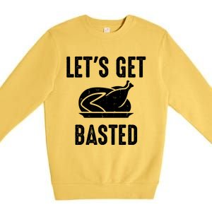 Lets Get Basted Gift Premium Crewneck Sweatshirt