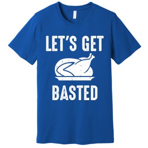 Lets Get Basted Gift Premium T-Shirt