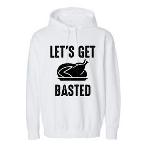 Lets Get Basted Gift Garment-Dyed Fleece Hoodie