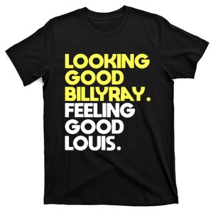 Looking Good Billy Ray Feeling Good Louis Funny T-Shirt