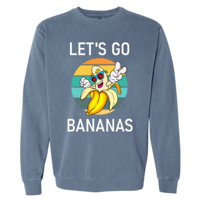 Lets Go Bananas Funny Jokes Sarcastic Sayings Garment-Dyed Sweatshirt