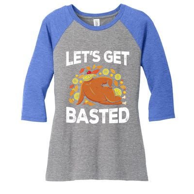 Lets Get Basted Thanksgiving Day Funny Turkey Graphic Funny Gift Women's Tri-Blend 3/4-Sleeve Raglan Shirt