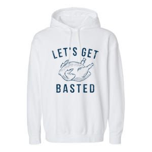 Lets Get Basted Turkey Day Funny Thanksgiving Leg Day Gift Garment-Dyed Fleece Hoodie