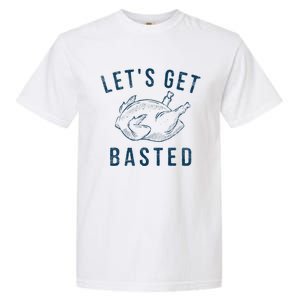 Lets Get Basted Turkey Day Funny Thanksgiving Leg Day Gift Garment-Dyed Heavyweight T-Shirt