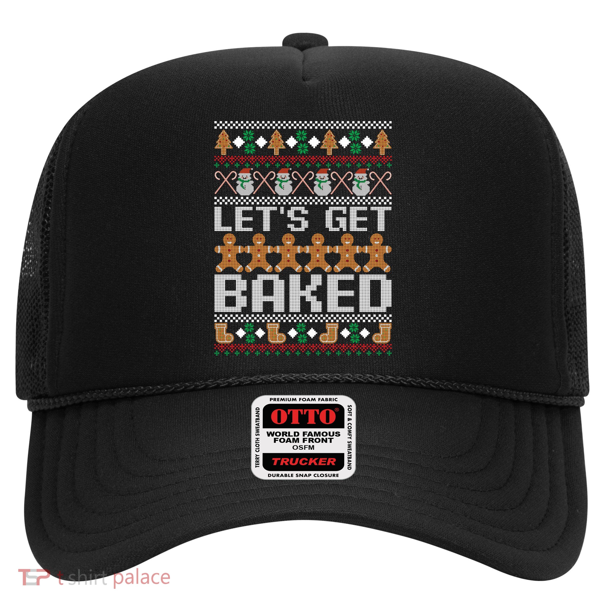 Lets Get Baked Ugly Christmas Gift Holiday Cookie Gift Trucker Hat
