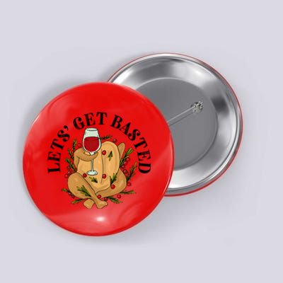 LetS Get Basted Thanksgiving Turkey Wine Button