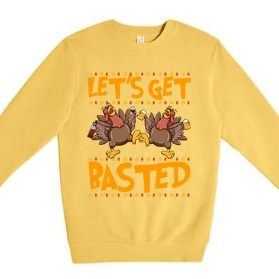 Lets Get Basted Turkeys Ing Wine And Beer Thanksgiving Cool Gift Premium Crewneck Sweatshirt