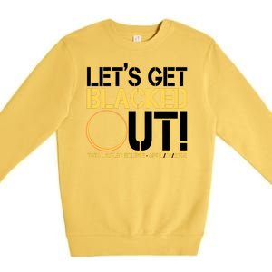 Lets Get Black Out Total Solar Eclipse April 08 2024 Premium Crewneck Sweatshirt