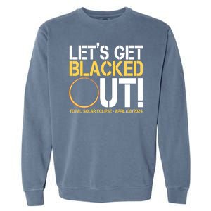 Lets Get Black Out Total Solar Eclipse April 08 2024 Garment-Dyed Sweatshirt