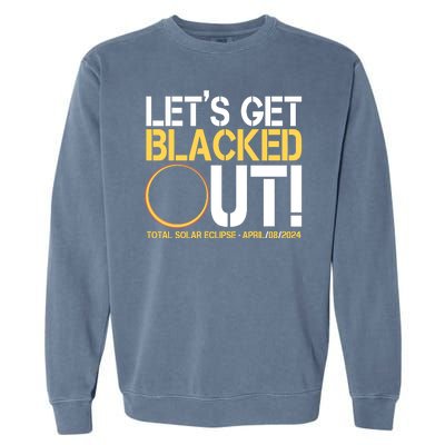 Lets Get Black Out Total Solar Eclipse April 08 2024 Garment-Dyed Sweatshirt