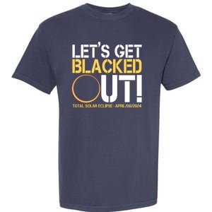 Lets Get Black Out Total Solar Eclipse April 08 2024 Garment-Dyed Heavyweight T-Shirt