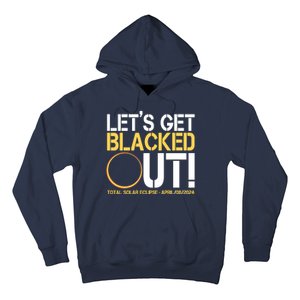 Lets Get Black Out Total Solar Eclipse April 08 2024 Hoodie