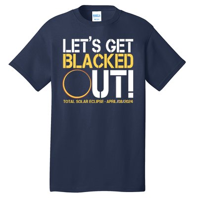 Lets Get Black Out Total Solar Eclipse April 08 2024 Tall T-Shirt