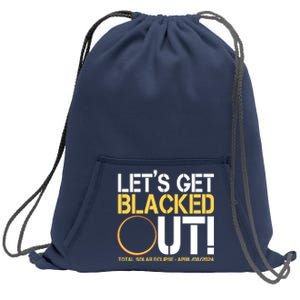 Lets Get Black Out Total Solar Eclipse April 08 2024 Sweatshirt Cinch Pack Bag