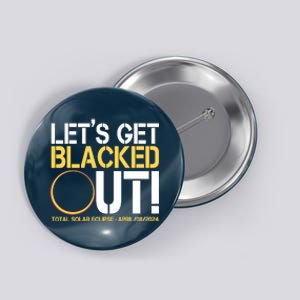 Lets Get Black Out Total Solar Eclipse April 08 2024 Button