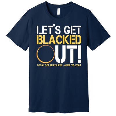 Lets Get Black Out Total Solar Eclipse April 08 2024 Premium T-Shirt