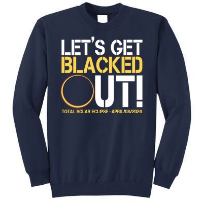 Lets Get Black Out Total Solar Eclipse April 08 2024 Tall Sweatshirt